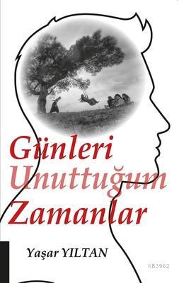 Günleri Unuttuğum Zamanlar - Yaşar Yıltan | Yeni ve İkinci El Ucuz Kit