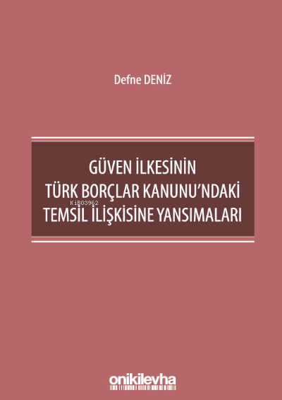 Güven İlkesinin Türk Borçlar Kanunu'ndaki Temsil İlişkisine Yansımalar