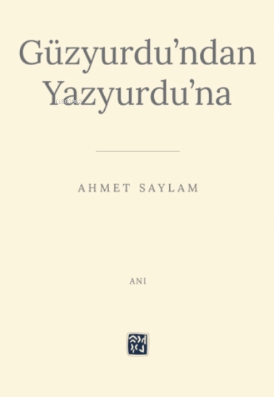 Güzyurdu'ndan Yazyurdu'na - Ahmet Saylam | Yeni ve İkinci El Ucuz Kita