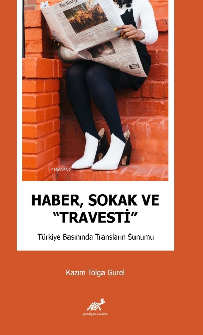 Haber, Sokak ve “Travesti” Türkiye Basınında Transların Sunumu - Kazım