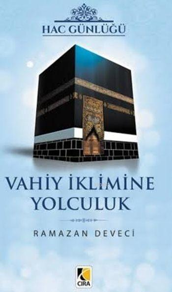 Hac Günlüğü - Vahiy İklimine Yolculuk - Ramazan Deveci | Yeni ve İkinc