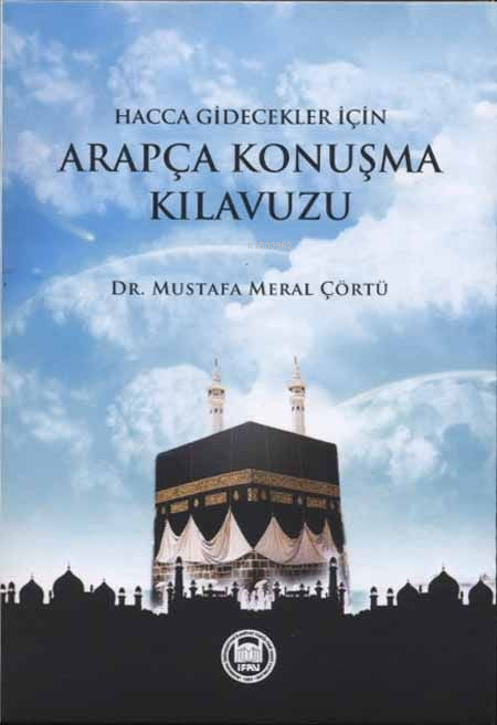 Hacca Ve Umreye Gidecekler İçin Arapça Konuşma Kılavuzu - Mustafa Mera