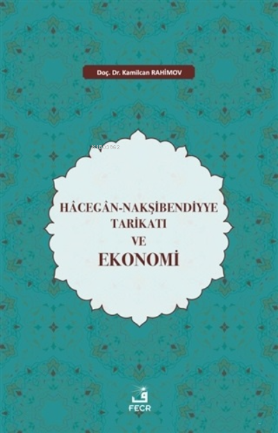 Hacegan-Nakşibendiyye Tarikatı ve Ekonomi - Kamilcan Rahimov | Yeni ve