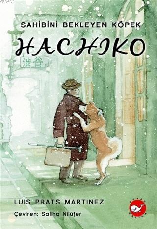 Hachiko - Sahibini Bekleyen Köpek - Luis Prats Martinez | Yeni ve İkin