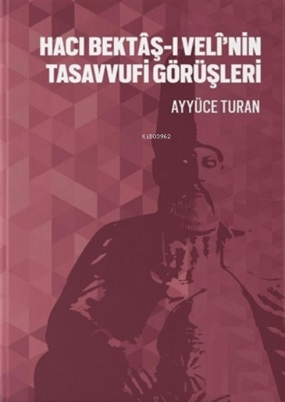 Hacı Bektaş-ı Veli'nin Tasavvufi Görüşleri - Ayyüce Turan | Yeni ve İk