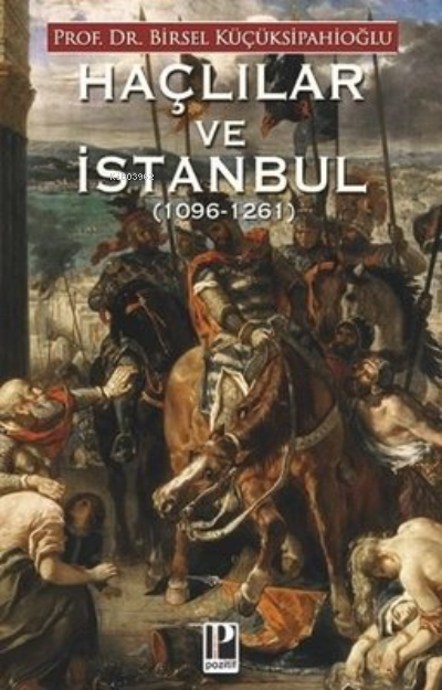 Haçlılar ve İstanbul 1096 - 1261 - Birsel Küçüksipahioğlu | Yeni ve İk