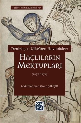 Haçlıların Mektupları (1097 - 1252) Denizaşırı Ülke'den Havadisler - A