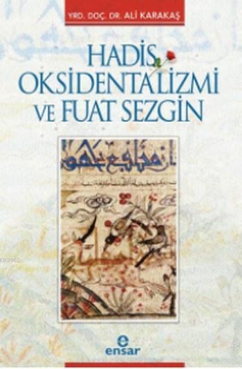 Hadis Oksidentalizmi ve Fuat Sezgin - Ali Karakaşlı | Yeni ve İkinci E