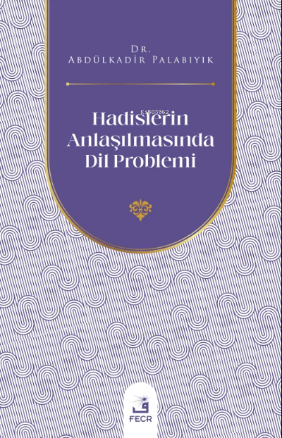 Hadislerin Anlaşılmasında Dil Problemi - Abdülkadir Palabıyık | Yeni v