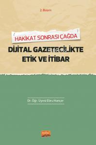 Hakikat Sonrası Çağda Dijital Gaztecilikte Etik Ve İtibar - Ebru Hançe