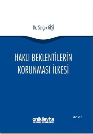 Haklı Beklentilerin Korunması İlkesi - Selçuk Gişi | Yeni ve İkinci El