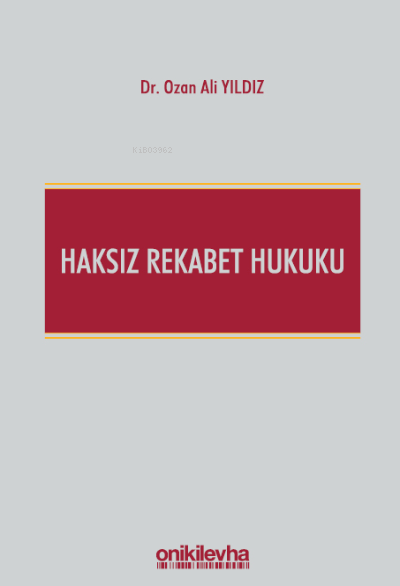 Haksız Rekabet Hukuku (Türk Ticaret Kanunu m. 54-63 Şerhi) - Ozan Ali 