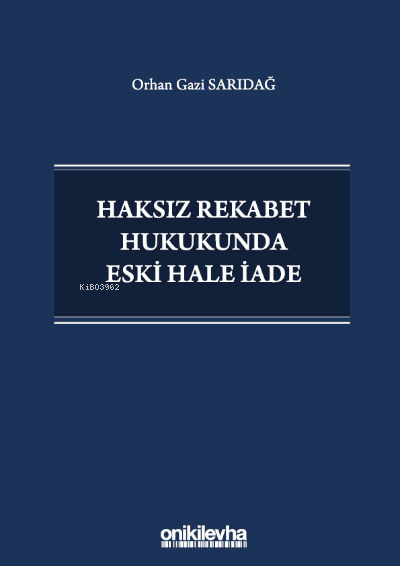 Haksız Rekabet Hukukunda Eski Hale İade - Orhan Gazi Sarıdağ | Yeni ve