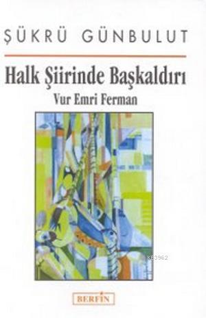 Halk Şiirinde Başkaldırı Vur Emri Ferman - Şükrü Günbulut | Yeni ve İk