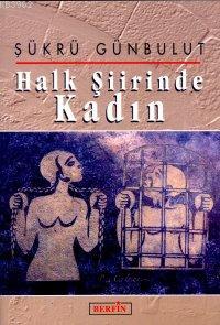 Halk Şiirinde Kadın - Şükrü Günbulut | Yeni ve İkinci El Ucuz Kitabın 