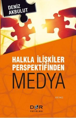 Halkla İlişkiler Perspektifinden Medya - Deniz Akbulut | Yeni ve İkinc