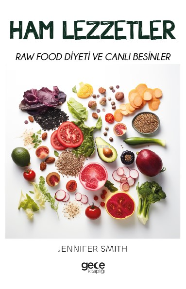 Ham Lezzetler;Raw Food Diyeti ve Canlı Besinler - Jennifer Smith | Yen