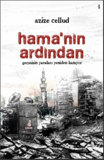 Hama’nın Ardından;Geçmişin Yaraları Yeniden Kanıyor - Azize Cellud | Y