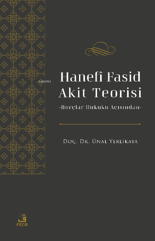 Hanefî Fasid Akit Teorisi;-Borçlar Hukuku Açısından- - Ünal Yerlikaya 