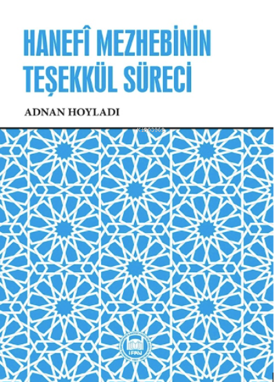 Hanefî Mezhebinin Teşekkül Süreci, - Adnan Hoyladı | Yeni ve İkinci El