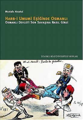 Harb-i Umumi Eşiğinde Osmanlı Osmanlı - Mustafa Aksakal | Yeni ve İkin