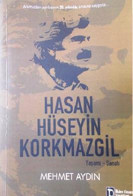 Hasan Hüseyin Korkmazgil - Yaşamı-Sanatı - Mehmet Aydın | Yeni ve İkin