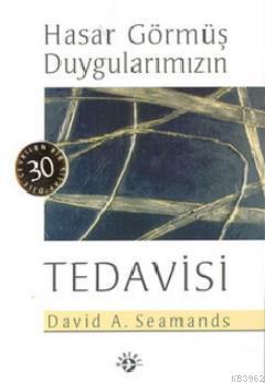 Hasar Görmüş Duygularımızın Tedavisi - David A. Seamands | Yeni ve İki