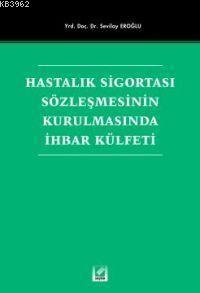 Hastalık Sigortası Sözleşmesinin Kurulmasında İhbar Külfeti Sevilay Er