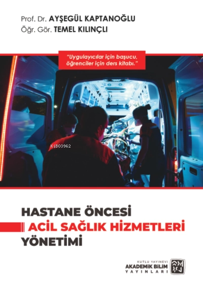 Hastane Öncesi Acil Sağlık Hizmetleri Yönetimi - Temel Kılınçlı | Yeni