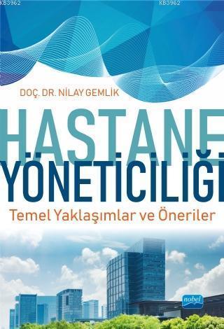 Hastane Yöneticiliği Temel Yaklaşımlar ve Öneriler - Nilay Gemlik | Ye