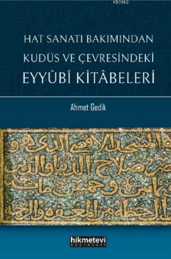 Hat Sanatı Bakımından Kudüs ve Çevresindeki Eyyubi Kitabeleri - Ahmet 