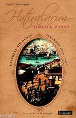 Hatıralarım - Kaybolan Bir Dünya İstanbul 1800-1920 - Yorgo L. Zarifi 