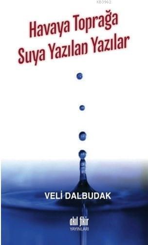 Havaya Toprağa Suya Yazılan Yazılar - Veli Dalbudak | Yeni ve İkinci E