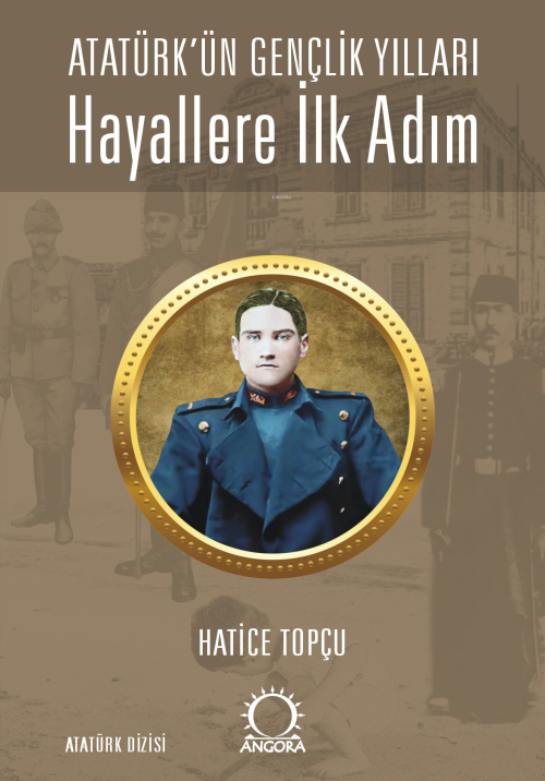 Hayallere İlk Adım - Atatürk’ün Gençlik Yılları - Hatice Topçu | Yeni 