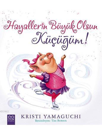 Hayallerin Büyük Olsun Küçüğüm! - Kristi Yamaguchi | Yeni ve İkinci El