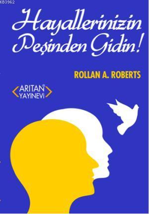 Hayallerinizin Peşinden Gidin! - Rollan A. Roberts | Yeni ve İkinci El