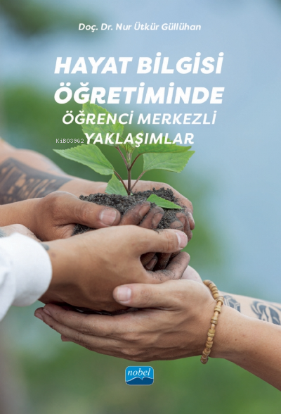 Hayat Bilgisi Öğretiminde Öğrenci Merkezli Yaklaşımlar - Nur Ütkür Gül