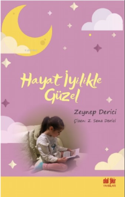 Hayat İyilikle Güzel - Zeynep Derici | Yeni ve İkinci El Ucuz Kitabın 