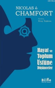 Hayat ve Toplum Üstüne Düşünceler - Nicolas De Chamfort | Yeni ve İkin