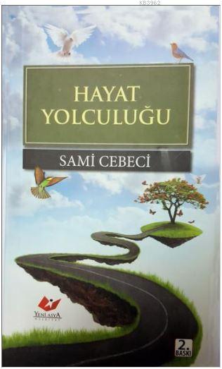 Hayat Yolculuğu- 7036 - Sami Cebeci | Yeni ve İkinci El Ucuz Kitabın A