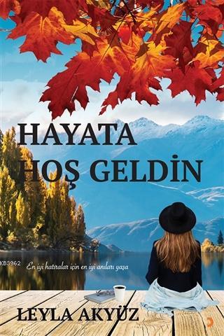 Hayata Hoş Geldin - Leyla Akyüz | Yeni ve İkinci El Ucuz Kitabın Adres