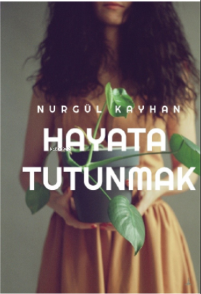 Hayata Tutunmak - Nurgül Kayhan | Yeni ve İkinci El Ucuz Kitabın Adres