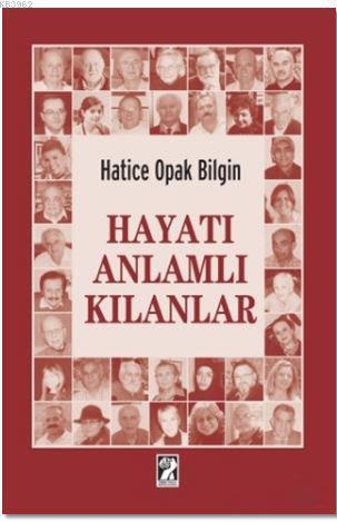 Hayatı Anlamlı Kılanlar - Hatice Opak Bilgin | Yeni ve İkinci El Ucuz 