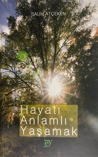 Hayatı Anlamlı Yaşamak - Salih Atçeken | Yeni ve İkinci El Ucuz Kitabı