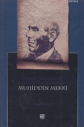 Hayatı, Eserleri ve Edebiyat Anlayışıyla Muhiddin Mekki - Yaşar Şenler