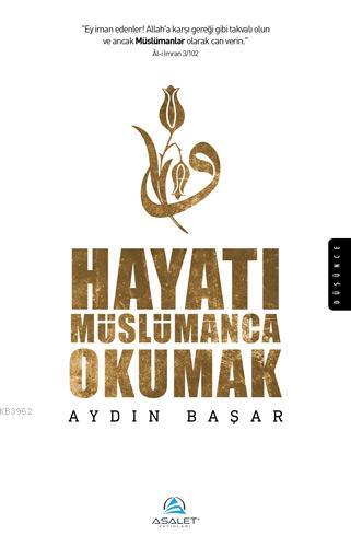 Hayatı Müslümanca Okumak - Aydın Başar | Yeni ve İkinci El Ucuz Kitabı