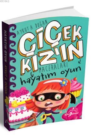 Hayatım Oyun - Çiçek Kızın Maceraları - Aykut A. Doğan | Yeni ve İkinc