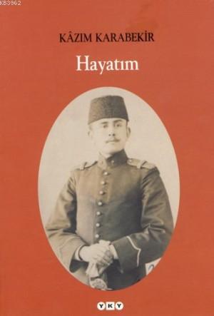 Hayatım - Kâzım Karabekir | Yeni ve İkinci El Ucuz Kitabın Adresi