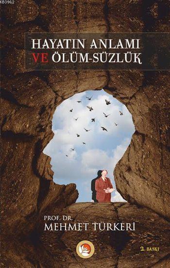 Hayatın Anlamı ve Ölüm-süzlük - Mehmet Türkeri | Yeni ve İkinci El Ucu