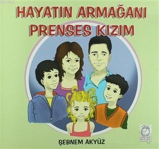 Hayatın Armağanı Prenses Kızım - Şebnem Akyüz | Yeni ve İkinci El Ucuz